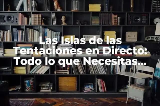 Edad de Gabriela Islas de las Tentaciones: Todo lo que Necesitas Saber 8 Las Islas de las Tentaciones en Directo: Todo lo que Necesitas Saber