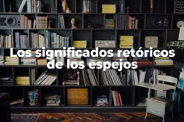 Los significados retóricos de los espejos