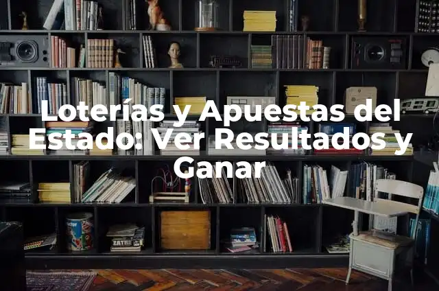 Loterías y Apuestas del Estado: Ver Resultados y Ganar