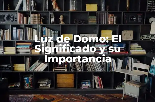 Como hacer cocho 6 Luz de Domo: El Significado y su Importancia