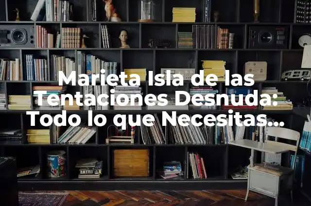 Marieta Edad: Isla de las Tentaciones, un refugio natural en México 6 Marieta Isla de las Tentaciones Desnuda: Todo lo que Necesitas Saber