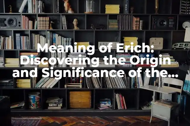 The Meaning of the Name Aolani 8 Meaning of Erich: Discovering the Origin and Significance of the Name