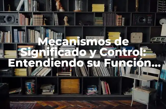 Los mecanismos de la evolución biológica 8 Mecanismos de Significado y Control: Entendiendo su Función en la Sociedad