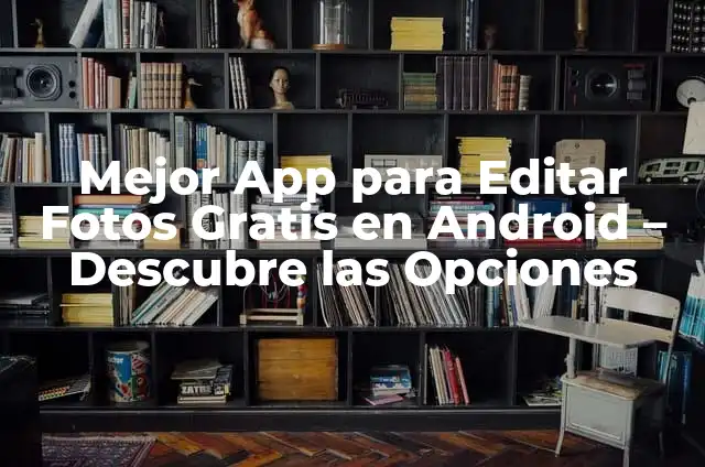 Mejor Emulador de Android para PC - Descubre las Opciones más Populares 7 Mejor App para Editar Fotos Gratis en Android – Descubre las Opciones