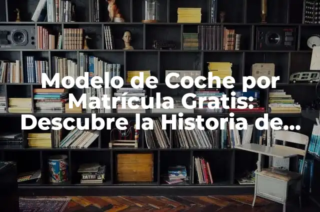 Cómo Saber Qué Coche Es por la Matrícula: Guía Útil 7 Modelo de Coche por Matrícula Gratis: Descubre la Historia de tu Vehículo