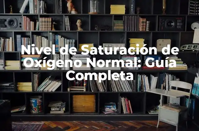 Nivel de Saturación de Oxígeno Normal: Guía Completa