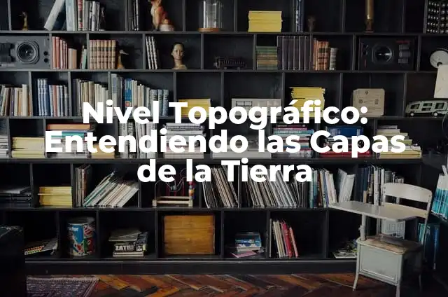 Cómo hacer un perfil topográfico paso a paso 8 Nivel Topográfico: Entendiendo las Capas de la Tierra