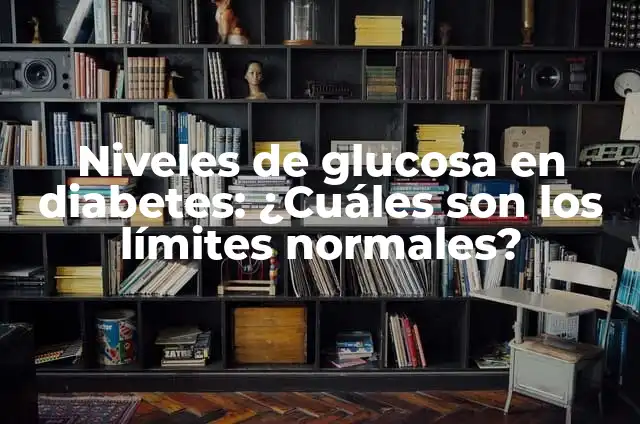 Prediabetes Tabla de Niveles de Glucosa por Edades: Guía Completa 6 Niveles de glucosa en diabetes: ¿Cuáles son los límites normales?