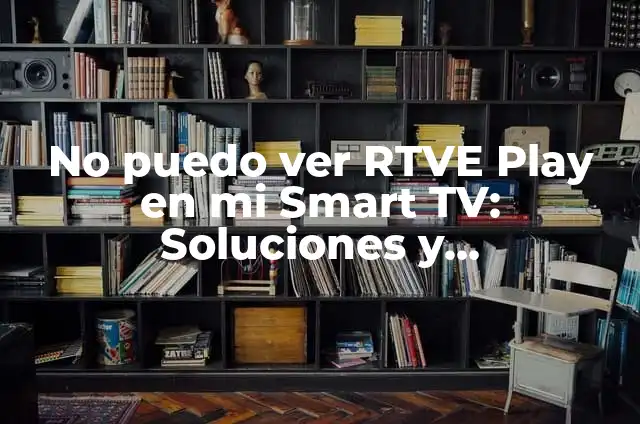 Cómo Puedo Ver Fútbol Gratis en Mi Smart TV Samsung: GuíaCompleta 6 No puedo ver RTVE Play en mi Smart TV: Soluciones y Explicaciones