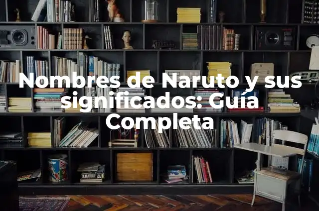 Cómo hacer a Naruto 6 Nombres de Naruto y sus significados: Guía Completa