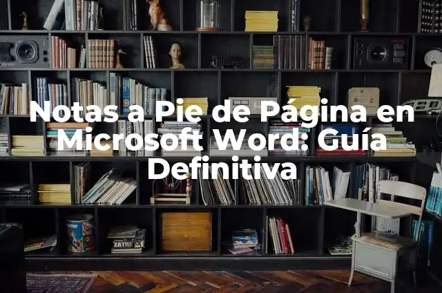 ¿Qué es y para qué sirve Microsoft Word? 5 Notas a Pie de Página en Microsoft Word: Guía Definitiva