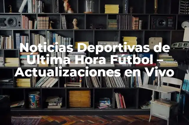 Como Hacer Pecheras Deportivas 5 Noticias Deportivas de Última Hora Fútbol – Actualizaciones en Vivo