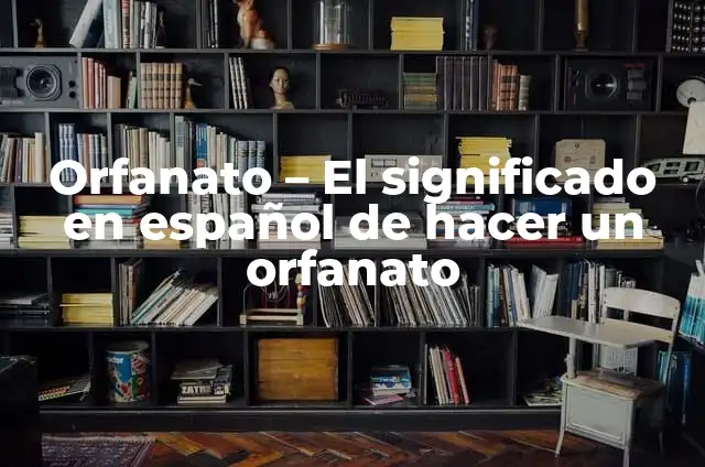 Cómo hacer letras cholas paso a paso 7 Orfanato – El significado en español de hacer un orfanato
