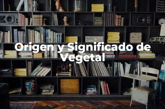 Significado de Filiforme - Un Enfoque en la Biología Vegetal 7 Origen y Significado de Vegetal