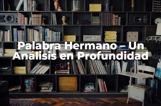 Significado de Fidel: Un Análisis en Profundidad 4 Palabra Hermano – Un Análisis en Profundidad