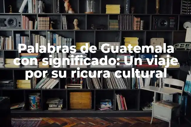 Cómo hacer boquitas para fiestas típicas en Guatemala 4 Palabras de Guatemala con significado: Un viaje por su ricura cultural