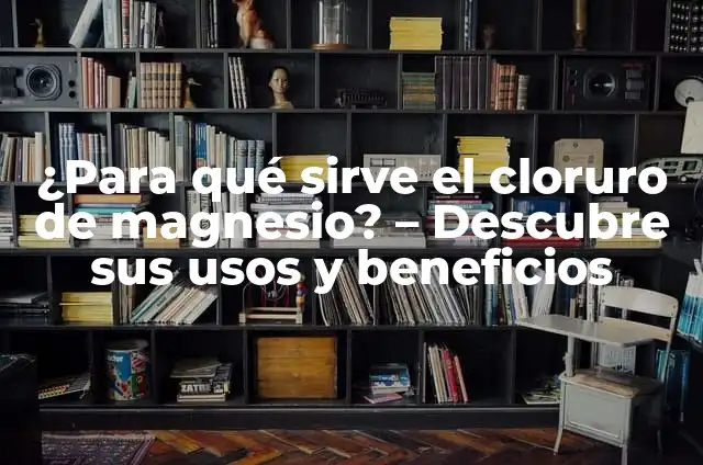 Vinagre con Agua para Qué Sirve - Descubre los Usos y Beneficios 7 ¿Para qué sirve el cloruro de magnesio? – Descubre sus usos y beneficios