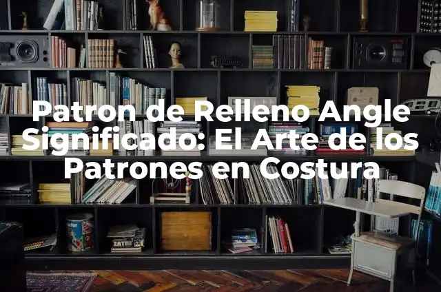 Cómo hacer el patrón de la estrella 7 Patron de Relleno Angle Significado: El Arte de los Patrones en Costura
