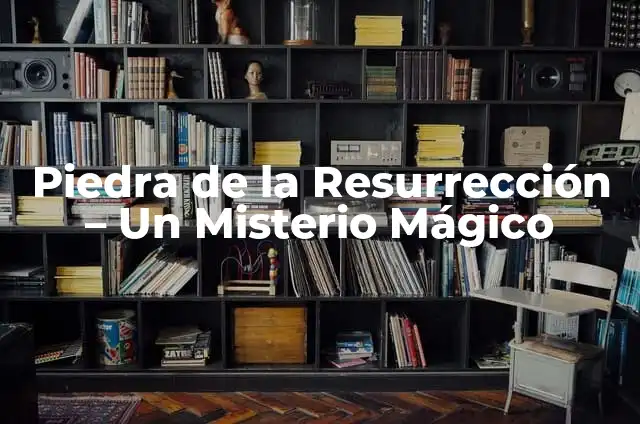 Cómo hacer la piedra de alumbre 4 Piedra de la Resurrección – Un Misterio Mágico