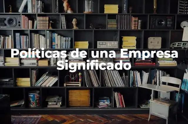 Herramientas Políticas para la Participación Ciudadana 4 Políticas de una Empresa Significado