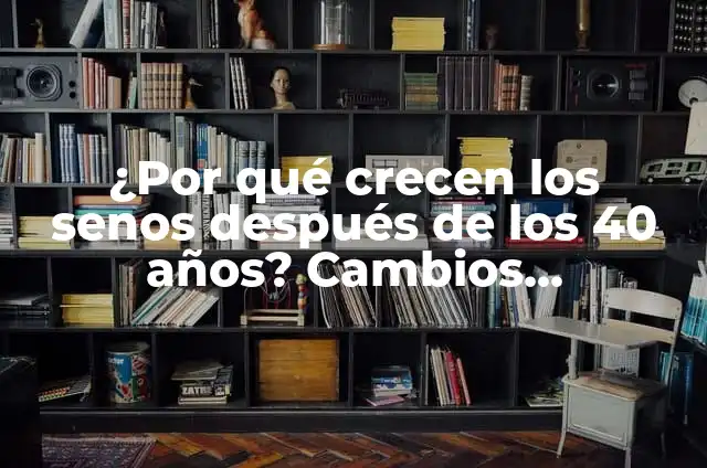 ¿Cuándo te crecen los pechos duele? Explicación y soluciones 4 ¿Por qué crecen los senos después de los 40 años? Cambios hormonales y más