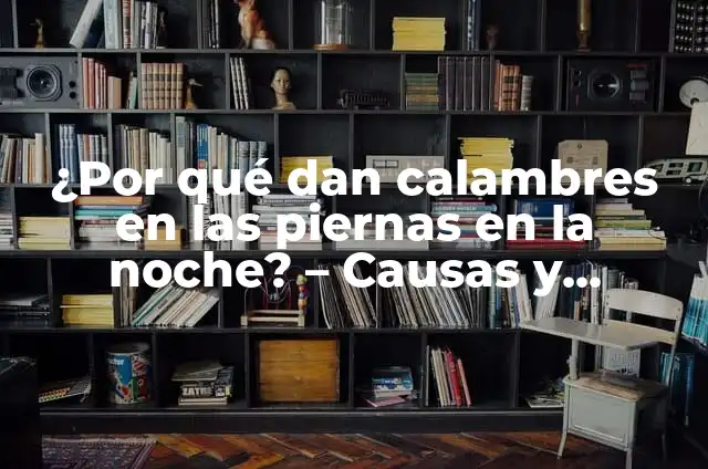 Significado de Turbaciones en América 6 ¿Por qué dan calambres en las piernas en la noche? – Causas y soluciones para decir adiós al dolor nocturno