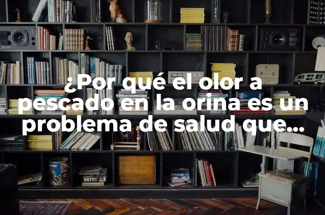 Significado de las Siglas REPUVE 7 ¿Por qué el olor a pescado en la orina es un problema de salud que debes conocer?