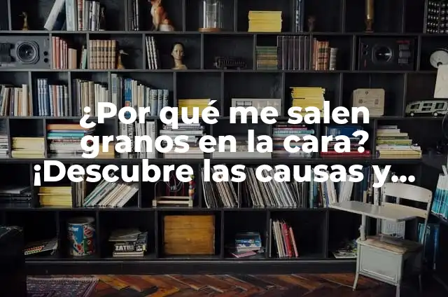 ¿Por qué me salen granos en la nariz? - Causas y soluciones 5 ¿Por qué me salen granos en la cara? ¡Descubre las causas y soluciones!