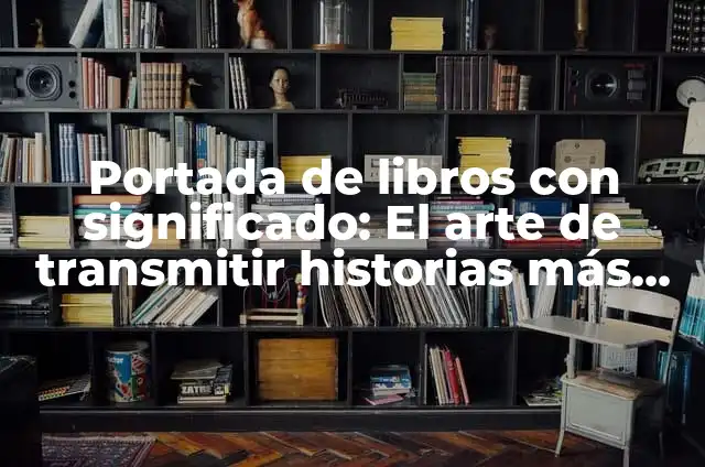 Cómo hacer portada, contraportada y lomo en Word 7 Portada de libros con significado: El arte de transmitir historias más allá de las palabras