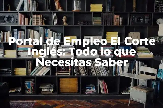 Cómo Hacer el Portal del End en Minecraft (Guía Completa y Detallada) 5 Portal de Empleo El Corte Inglés: Todo lo que Necesitas Saber