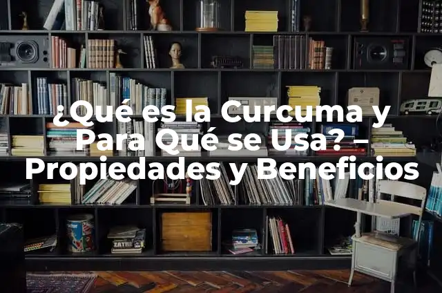 ¿Qué son las propiedades de la infusión de curcuma y cómo benefician nuestra salud? 3 ¿Qué es la Curcuma y Para Qué se Usa? – Propiedades y Beneficios