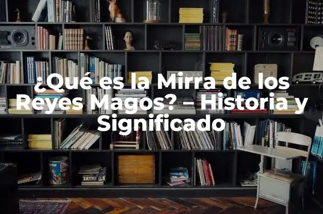 Cómo Hacer una Carta a los Reyes Magos: Guía Completa y Original 6 ¿Qué es la Mirra de los Reyes Magos? – Historia y Significado