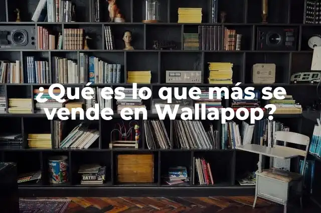 Lo que más se vende en Wallapop: Descubre los productos más demandados 5 ¿Qué es lo que más se vende en Wallapop?