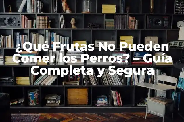 Frutas que pueden comer los perros: Guía completa y segura 3 ¿Qué Frutas No Pueden Comer los Perros? – Guía Completa y Segura