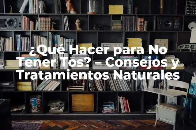 Remedios Naturales para Aliviar la Tos: Lo Mejor que Tomar 4 ¿Qué Hacer para No Tener Tos? – Consejos y Tratamientos Naturales