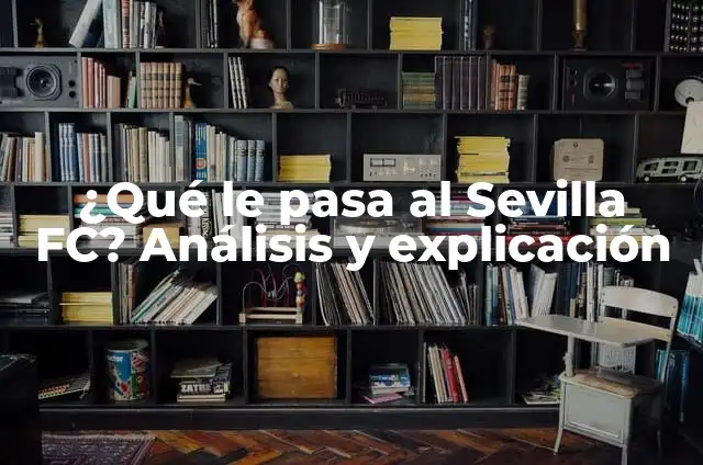 ¿Qué pasa si tengo los leucocitos altos? Análisis y tratamiento 6 ¿Qué le pasa al Sevilla FC? Análisis y explicación