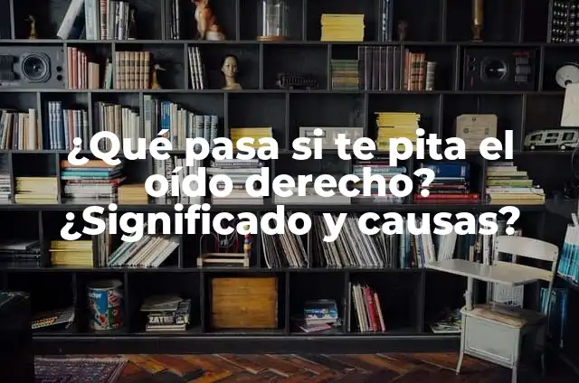 ¿Qué significa que me pite el oído derecho? 4 ¿Qué pasa si te pita el oído derecho? ¿Significado y causas?
