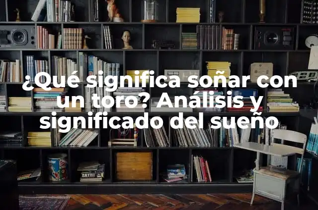 ¿Qué Significa Soñar con un Familiar Muerto? (Análisis y Interpretación) 5 ¿Qué significa soñar con un toro? Análisis y significado del sueño