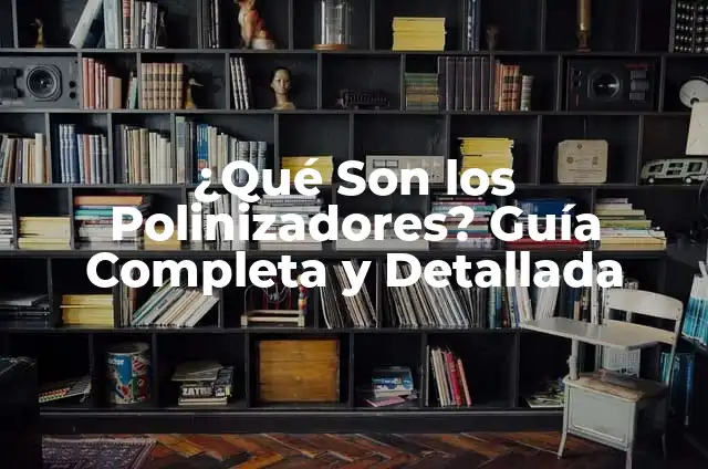 Divisibilidad de 1: ¿Cuál es el Significado de que cualquier Número es Divisor de 1? 4 ¿Qué Son los Polinizadores? Guía Completa y Detallada