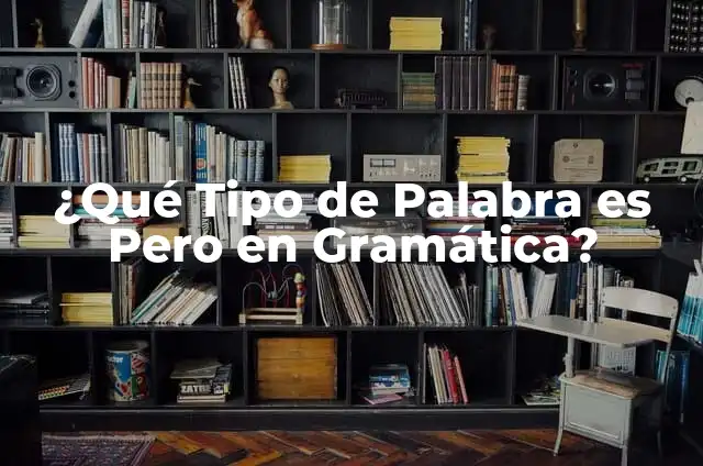 Tipos de Sujeto en una Oración: Guía Completa para Dominar la Gramática 5 ¿Qué Tipo de Palabra es Pero en Gramática?