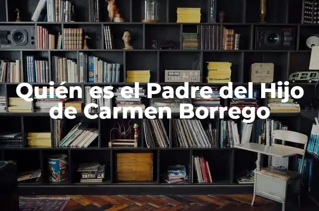 Quién es el Padre del Hijo de Carmen Borrego