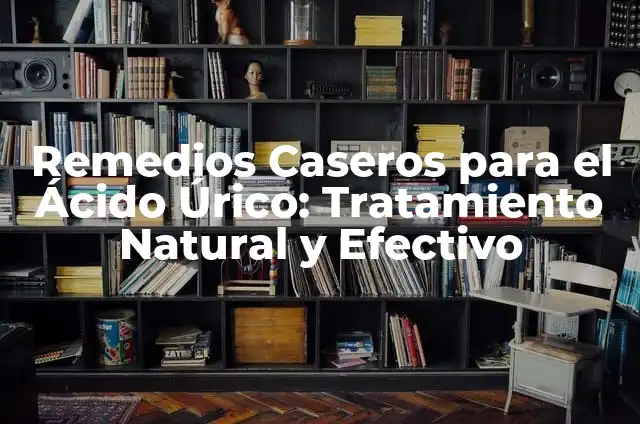 ¿Cómo saber si tengo un esguince? Síntomas, causas y tratamiento 5 Remedios Caseros para el Ácido Úrico: Tratamiento Natural y Efectivo