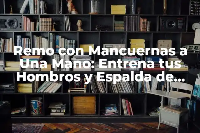 El Significado de Cargado de Hombros: Un Análisis Profundo 8 Remo con Mancuernas a Una Mano: Entrena tus Hombros y Espalda de Forma Efectiva