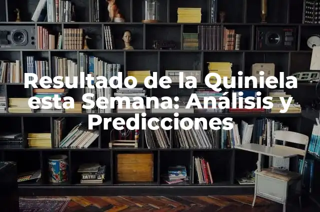 Partidos de la Quiniela de esta Semana: Previsiones y Análisis 3 Resultado de la Quiniela esta Semana: Análisis y Predicciones