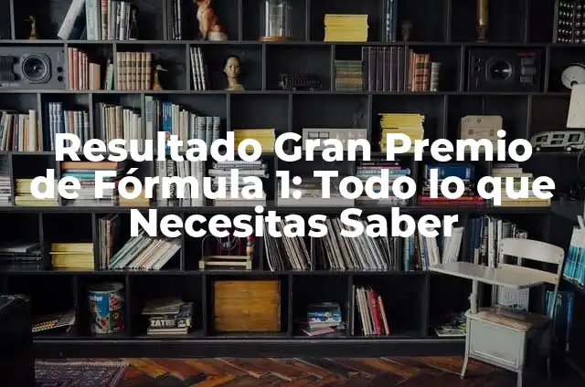 Ultimo Gran Premio de Fórmula 1: Todo lo que debes saber 4 Resultado Gran Premio de Fórmula 1: Todo lo que Necesitas Saber