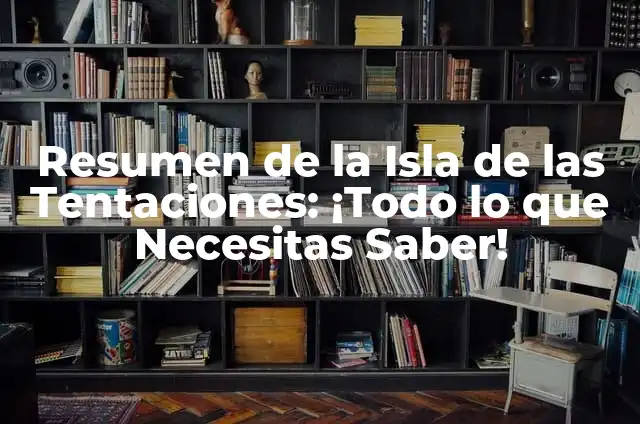 ¿Cuándo es la Isla de las Tentaciones en 2023? - Programación y Horarios 5 Resumen de la Isla de las Tentaciones: ¡Todo lo que Necesitas Saber!