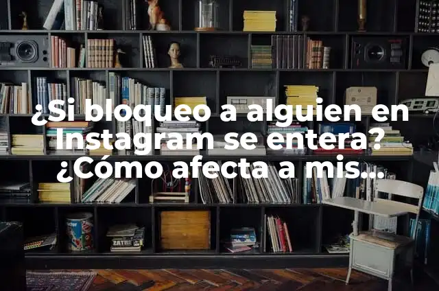Cómo Llamar a Alguien en Privado: Guía Completa 5 ¿Si bloqueo a alguien en Instagram se entera? ¿Cómo afecta a mis interacciones?