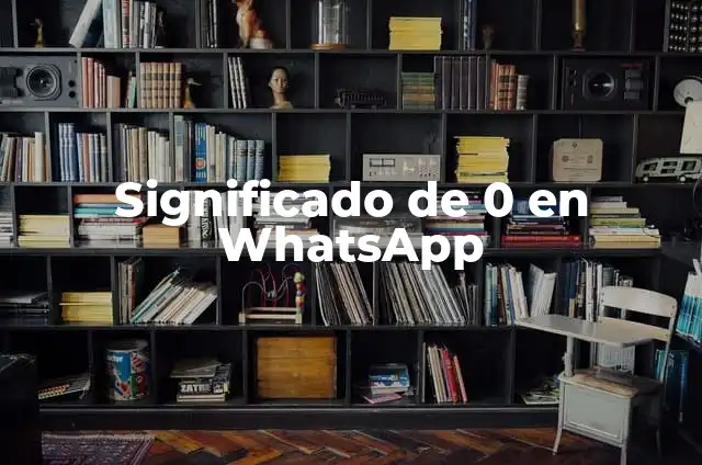 Es Bueno Subir y Bajar Escaleras: Ventajas y Desventajas para tu Salud 3 Significado de 0 en WhatsApp