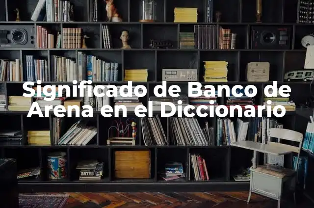 C贸mo hacer una transferencia bancaria Banco del Pichincha 6 Significado de Banco de Arena en el Diccionario