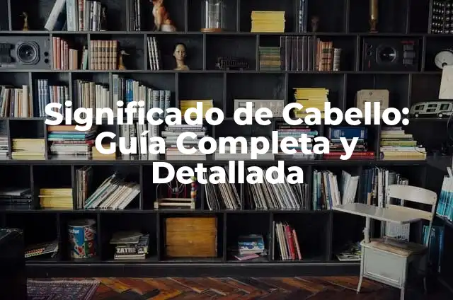 Significado de Síntomas: Guía Completa y Detallada 3 Significado de Cabello: Guía Completa y Detallada